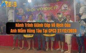 Hành Trình Giành Cúp Vô Địch Của Anh Mắm Vũng Tàu Tại CPC3 27/12/2024