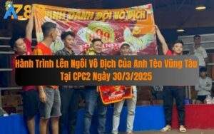 Hành Trình Lên Ngôi Vô Địch Của Anh Tèo Vũng Tàu Tại CPC2 30/3/2025