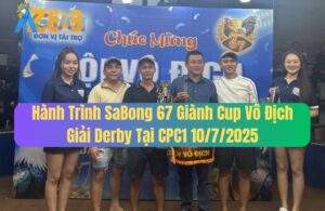 Hành Trình SaBong 67 Giành Cup Vô Địch Giải Derby Tại CPC1 10/7/2025