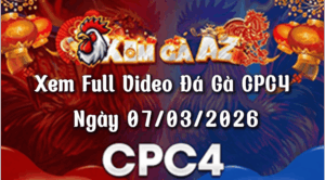 Xem Full Video Đá Gà CPC4 Ngày 07/03/2026