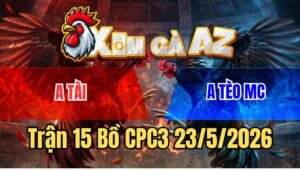 Trận 15 CPC3 23/5/2026: Điều Quá Nhanh Đâm Xám Không Kịp Né
