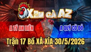 Trận 17 Xà Xía 30/5/2026: Xanh Nạp Cựa Đỏ Chạy Xe Và Cái Kết Bất Ngờ
