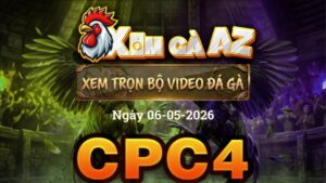 Xem Full Video Đá Gà CPC4 Ngày 06/05/2026