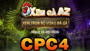 Xem Full Video Đá Gà CPC4 Ngày 18/05/2026