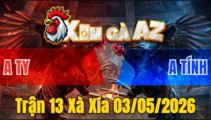 Trận 13 Xà Xía 03/05/2026 - Điều Đâm Đầu Cần Úa Té Nằm Biệt
