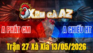 Trận 27 Xà Xía 13/05/2026 - Điều Đâm Mu Lưng Khét Chết Trên Tay