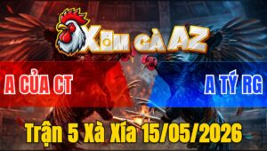Trận 5 Xà Xía 15/05/2026 - Xanh Ra Cựa Khủng Đâm Toàn Chỗ Hiểm Đỏ Té