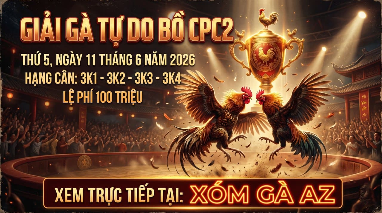 Thông Báo Giải Đấu Gà Tự Do Tại CPC2 Ngày 11/6/2026 Thông Báo Giải Đấu Gà Tự Do Tại CPC2 Ngày 11/6/2026