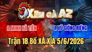 Trận 18 Xà Xía 5/6/2026: Xanh Né khôn Khéo Phản Lại Mấy Chân Lấy Tiền