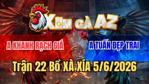 Trận 22 Xà Xía 5/6/2026: Bướm Nạp Cựa Quá Hiểm Điều Té Chết Tại Mức