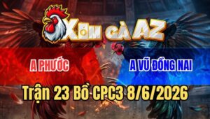 Trận 23 CPC3 8/6/2026: Gà Que Vô Đá Đúng Chân Bướm Rụng Cánh Bưng Ra