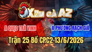 Trận 25 CPC2 13/6/2026: Điều Đâm Úa Kêu Từ Biên Giới Vọng Về Rạch Giá