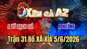 Trận 31 Xà Xía 5/6/2026: Bướm Nạp Như Máy, Úa Ói Chạy Sau Vài Chân
